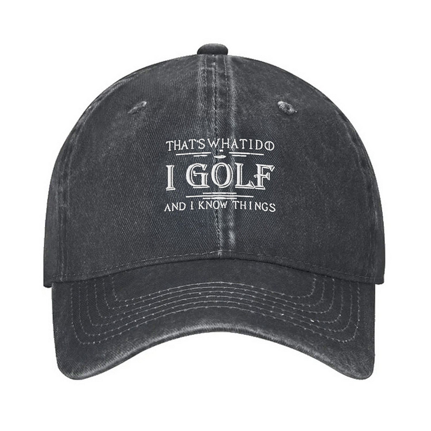 That's What I Do I Golf And I Know Things Embroidered Baseball Cap, Dad Golf Gift