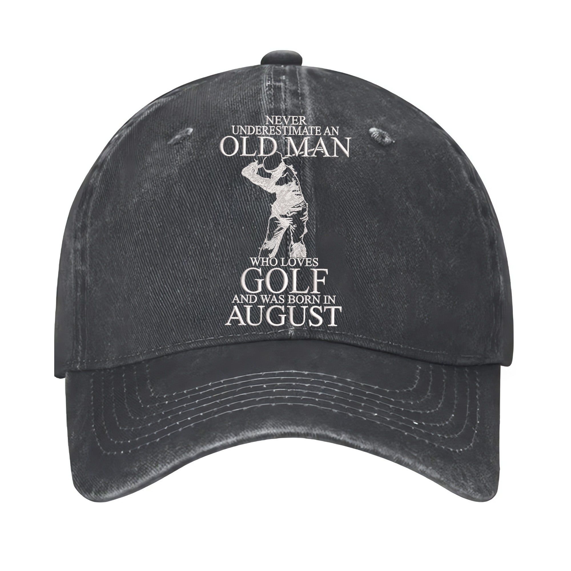 Never Underestimate An Old Man Who Loves Golf And Was Born In August Embroidered Baseball Cap, Dad Golf Gift