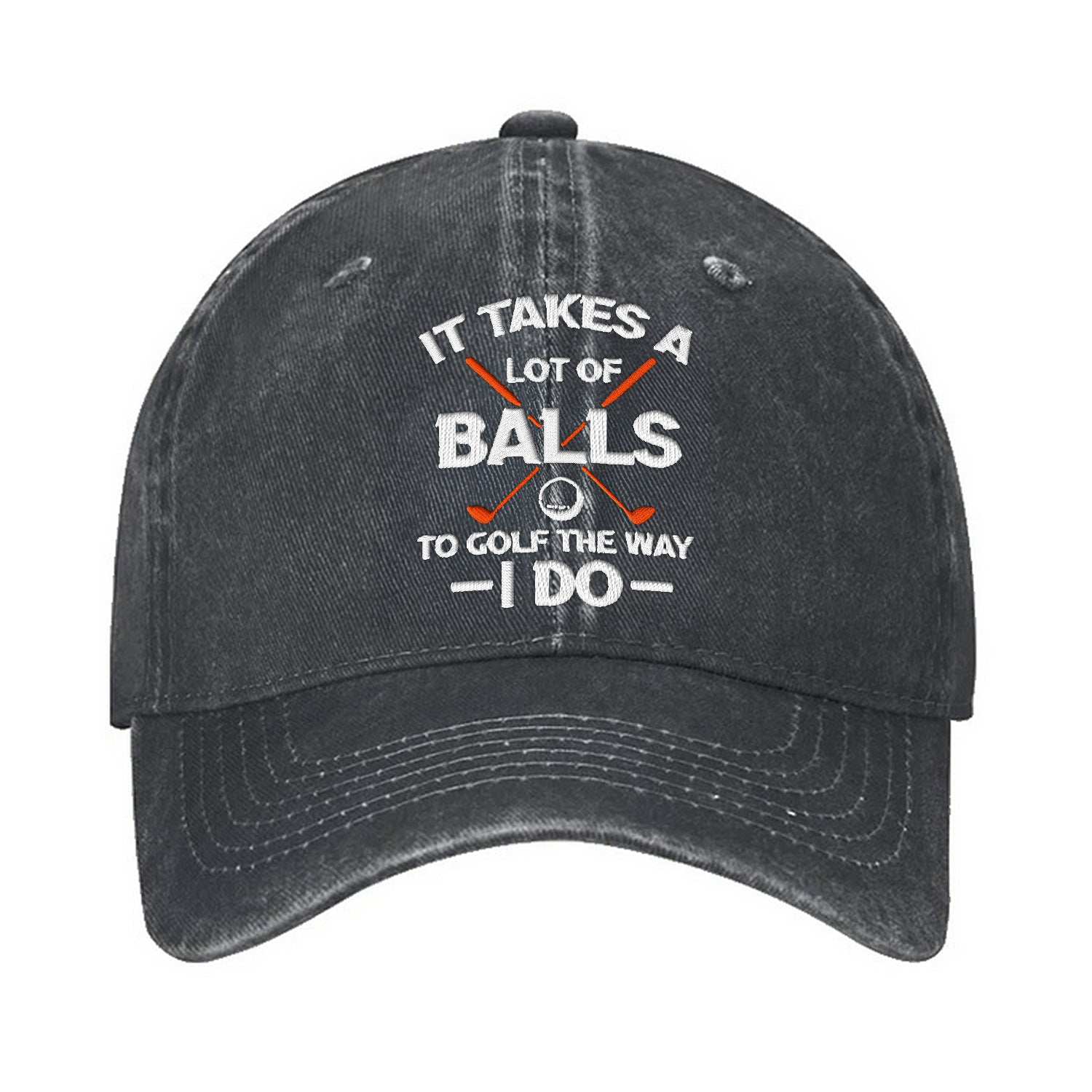 It Takes A Lot Of Balls To Golf The Way I Do Embroidered Baseball Cap, Dad Golf Gift