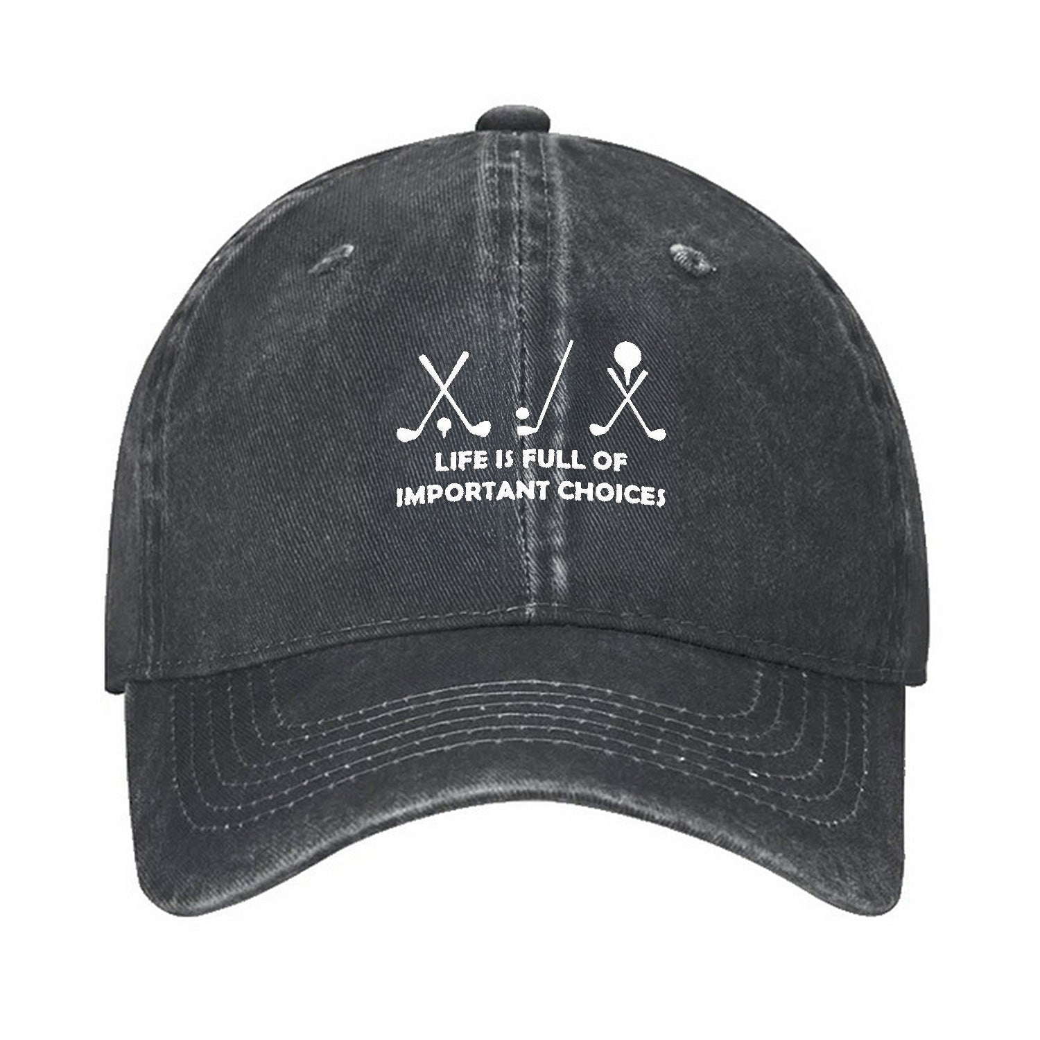Life Is Full Of Important Choices Embroidered Baseball Cap, Dad Golf Gift