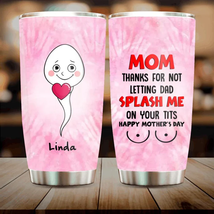 Thanks for Not Letting Dad Splash with Sperm Tumbler, Funny Stainless Steel Travel Mug, Funny Gifts for Mom