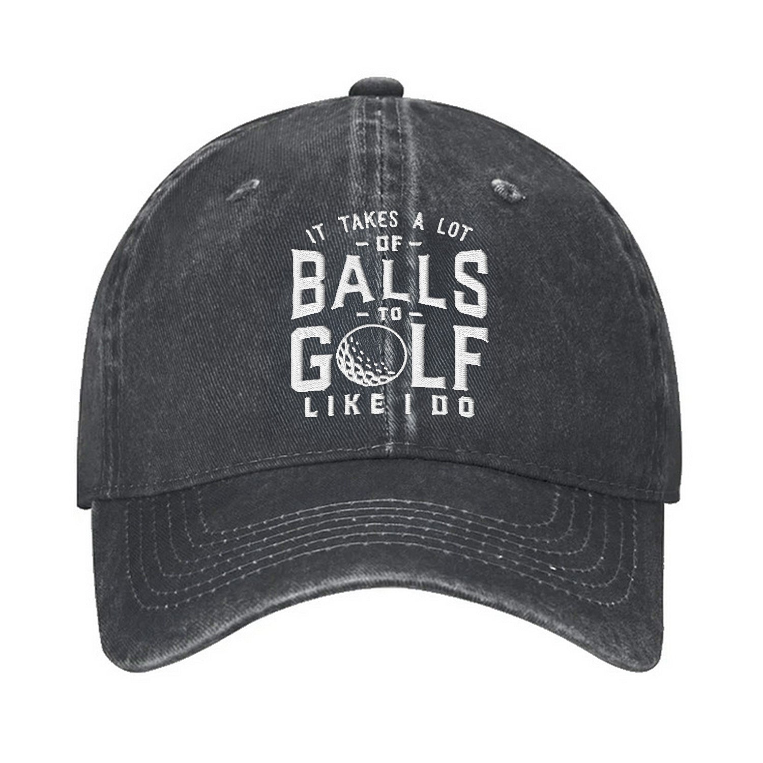 It Takes A Lot of Balls To Golf Like I Do Embroidered Baseball Cap, Dad Golf Gift